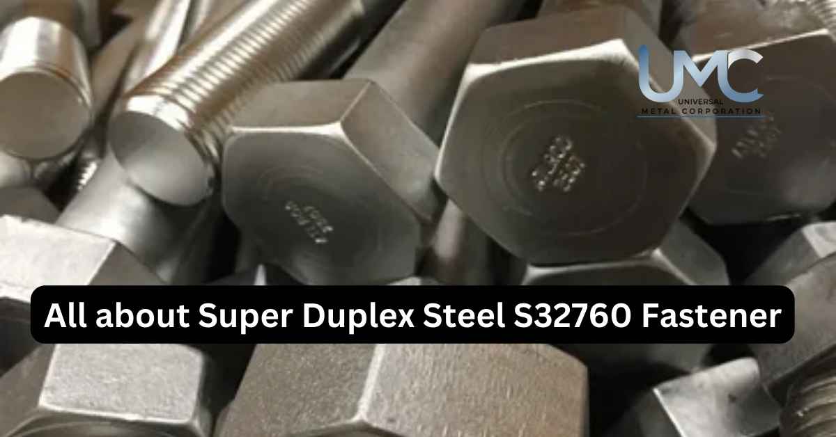 All about Super Duplex Steel S32760 Fastener